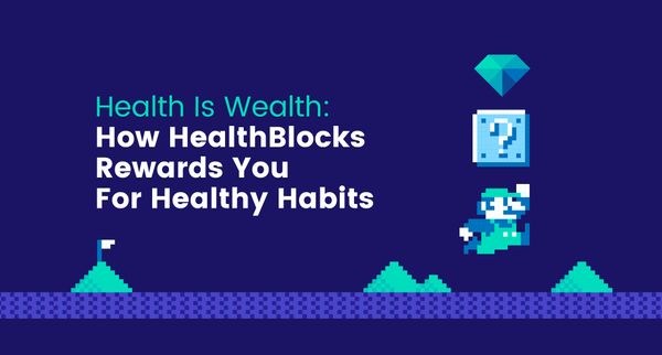 Health Is Wealth: How HealthBlocks Rewards You For Healthy Habits